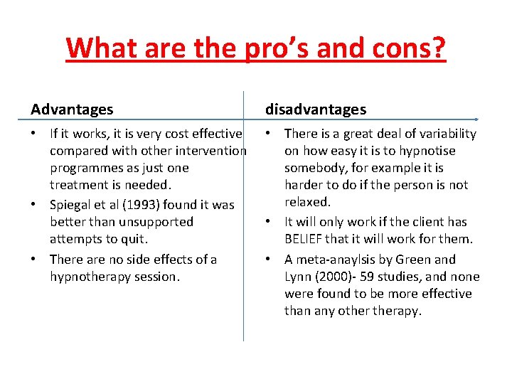 What are the pro’s and cons? Advantages disadvantages • If it works, it is