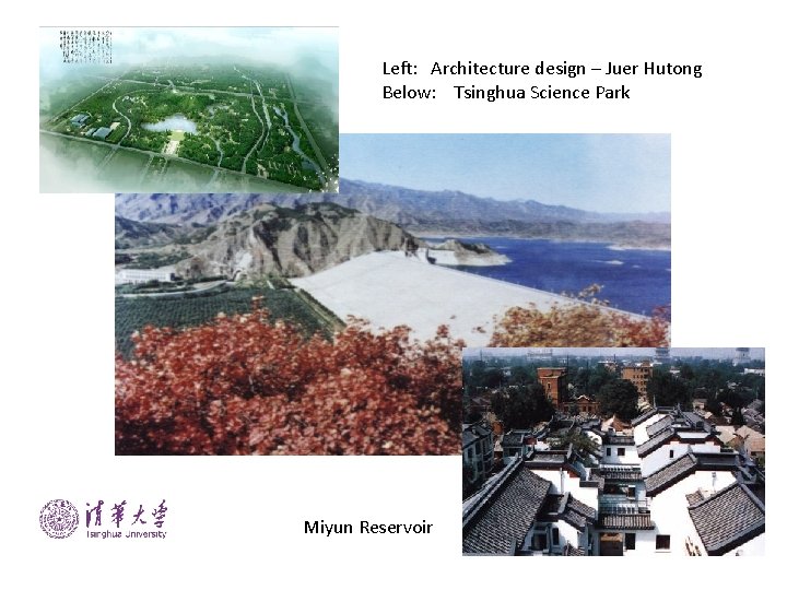 Left: Architecture design – Juer Hutong Below: Tsinghua Science Park Miyun Reservoir 