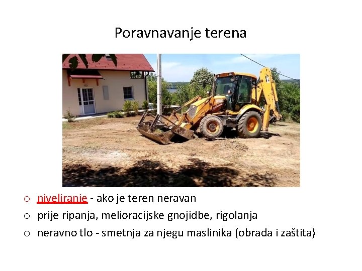 Poravnavanje terena o niveliranje - ako je teren neravan o prije ripanja, melioracijske gnojidbe,