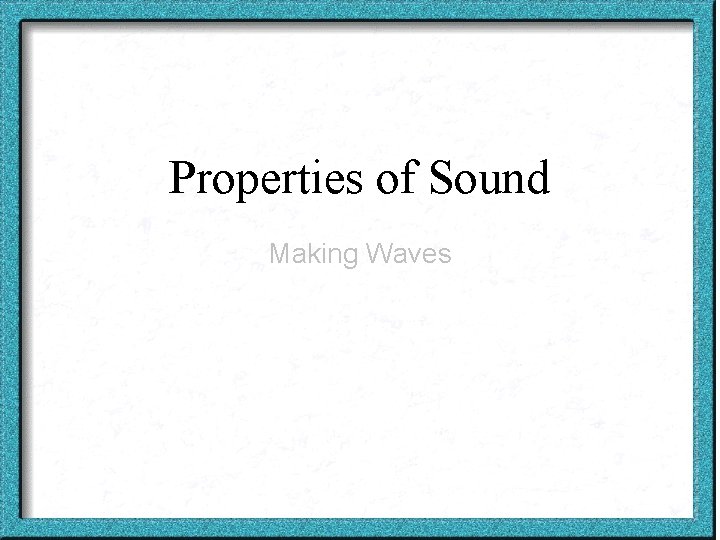 Properties of Sound Making Waves 