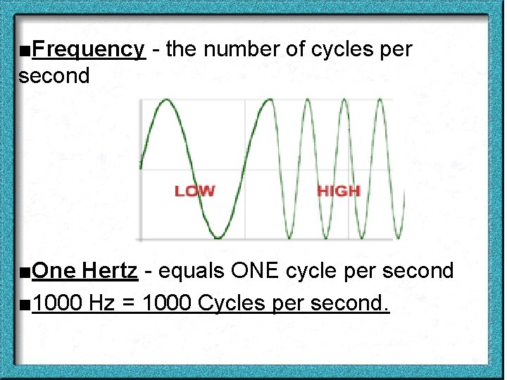 ■Frequency - the number of cycles per second ■One Hertz - equals ONE cycle