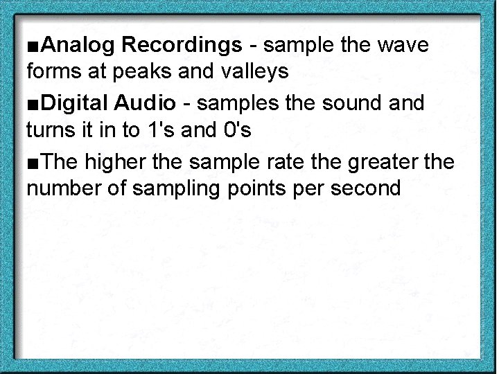 ■Analog Recordings - sample the wave forms at peaks and valleys ■Digital Audio -