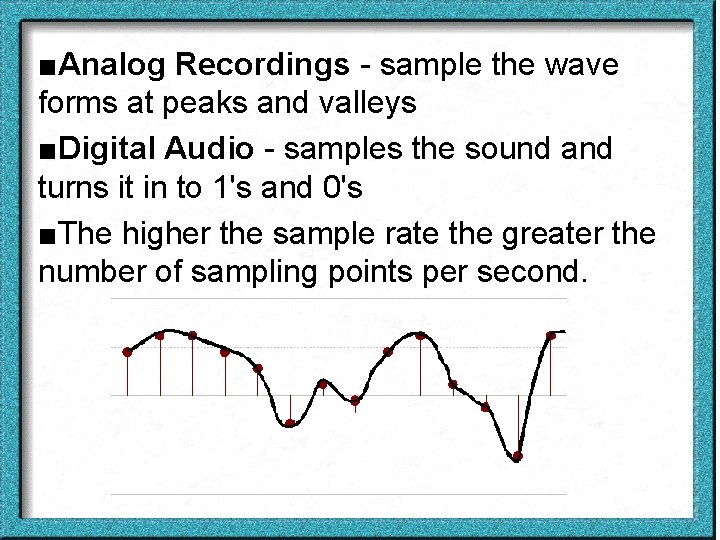 ■Analog Recordings - sample the wave forms at peaks and valleys ■Digital Audio -