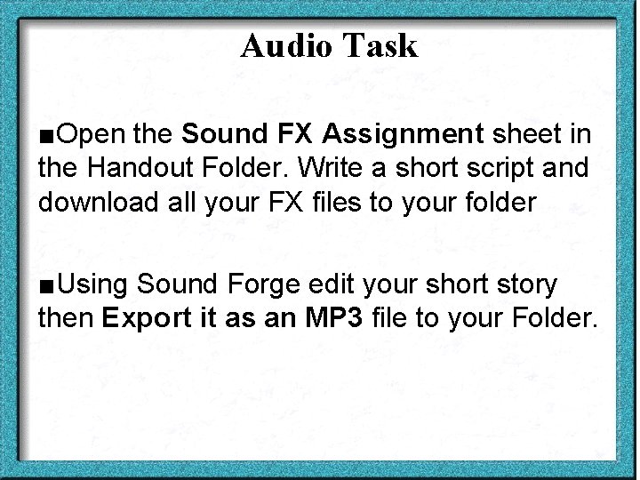 Audio Task ■Open the Sound FX Assignment sheet in the Handout Folder. Write a