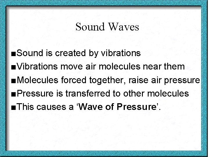 Sound Waves ■Sound is created by vibrations ■Vibrations move air molecules near them ■Molecules