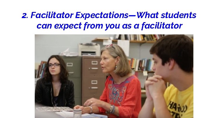 2. Facilitator Expectations—What students can expect from you as a facilitator 