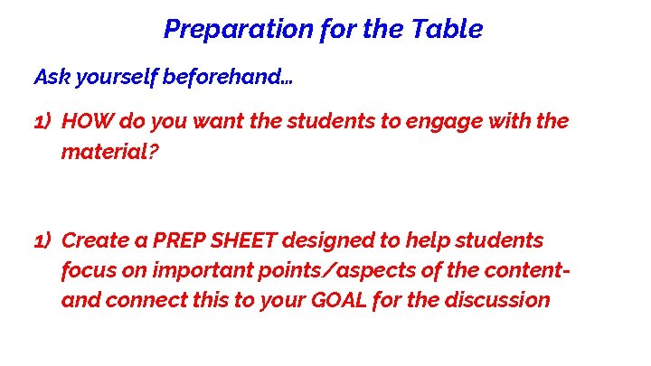 Preparation for the Table Ask yourself beforehand… 1) HOW do you want the students