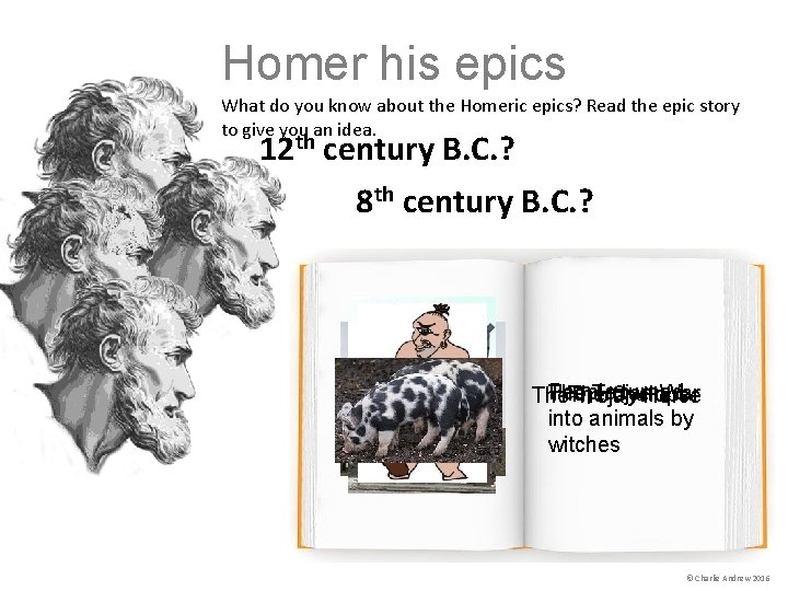 Homer his epics What do you know about the Homeric epics? Read the epic