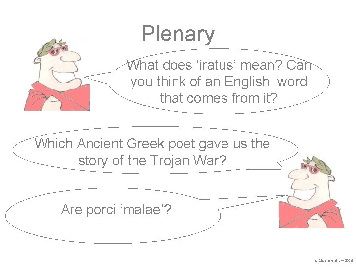 Plenary What does ‘iratus’ mean? Can you think of an English word that comes