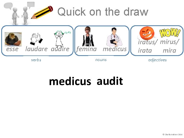 Quick on the draw esse laudare audire word class? verbs femina medicus nouns word