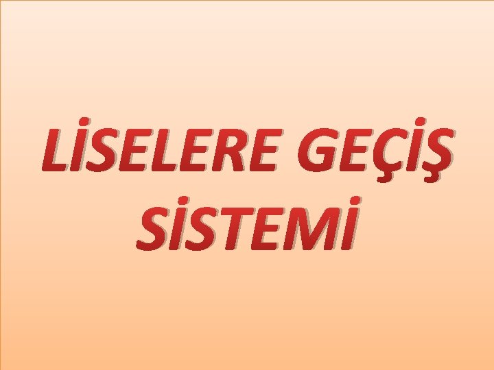 LİSELERE GEÇİŞ SİSTEMİ 