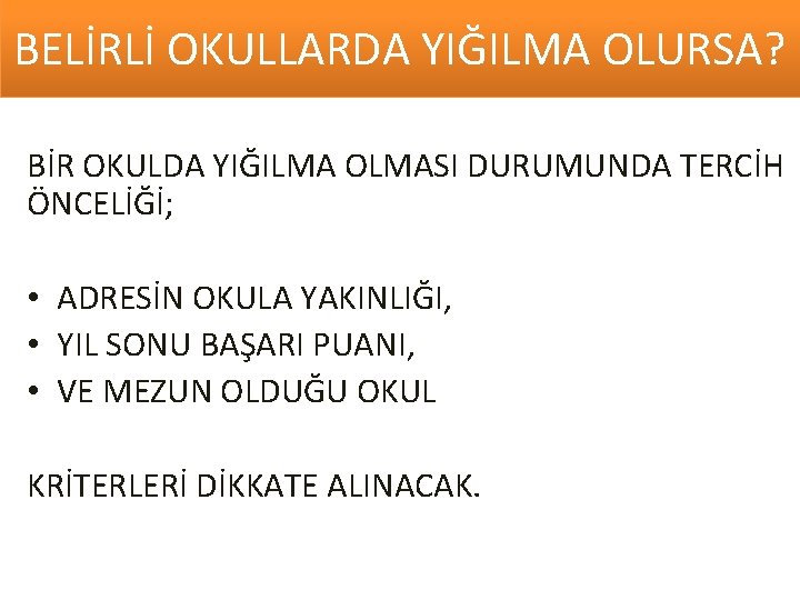 BELİRLİ OKULLARDA YIĞILMA OLURSA? BİR OKULDA YIĞILMA OLMASI DURUMUNDA TERCİH ÖNCELİĞİ; • ADRESİN OKULA