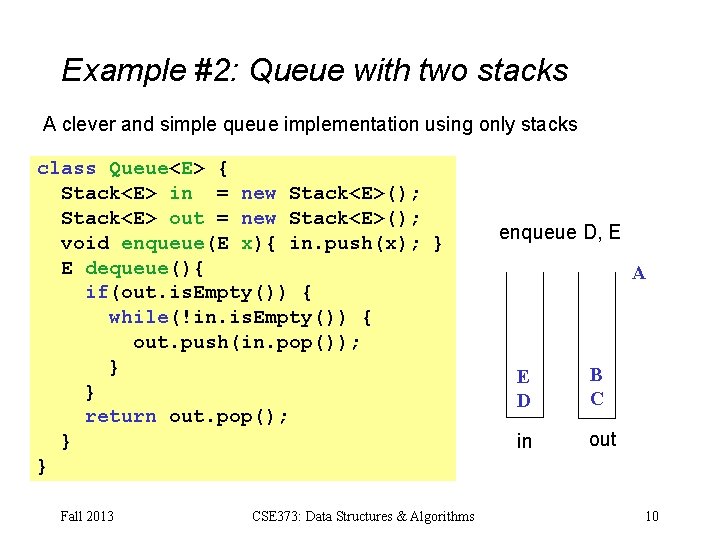 Example #2: Queue with two stacks A clever and simple queue implementation using only