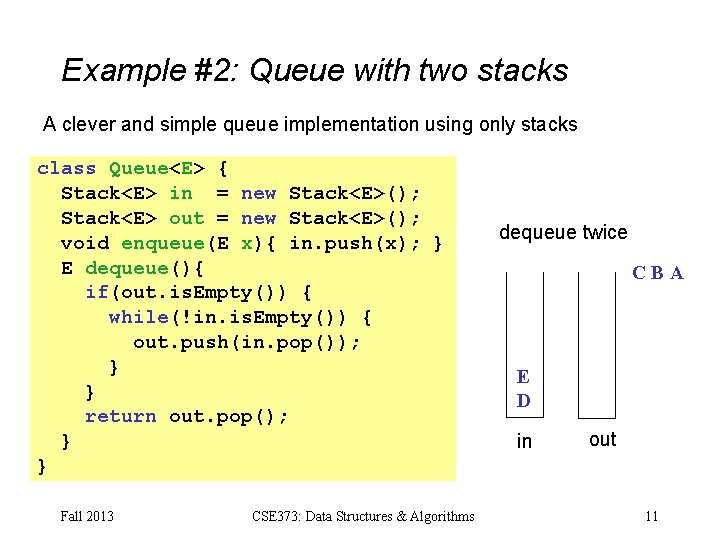 Example #2: Queue with two stacks A clever and simple queue implementation using only