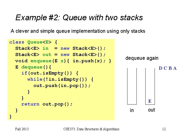 Example #2: Queue with two stacks A clever and simple queue implementation using only