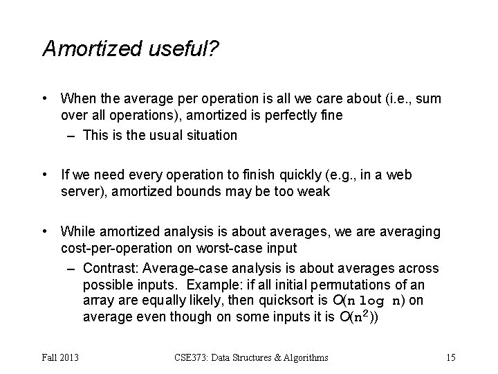 Amortized useful? • When the average per operation is all we care about (i.