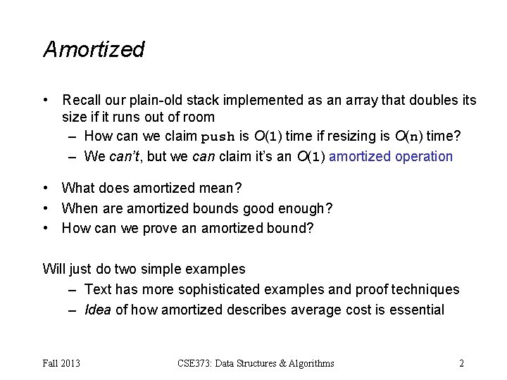 Amortized • Recall our plain-old stack implemented as an array that doubles its size