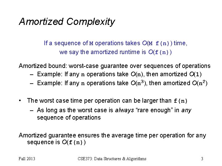 Amortized Complexity If a sequence of M operations takes O(M f(n)) time, we say