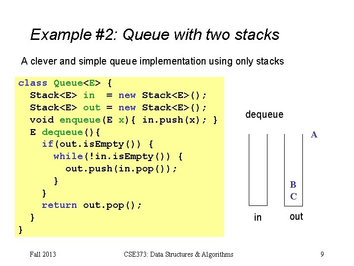 Example #2: Queue with two stacks A clever and simple queue implementation using only