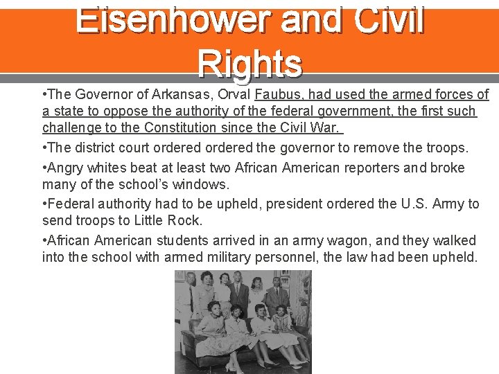 Eisenhower and Civil Rights • The Governor of Arkansas, Orval Faubus, had used the