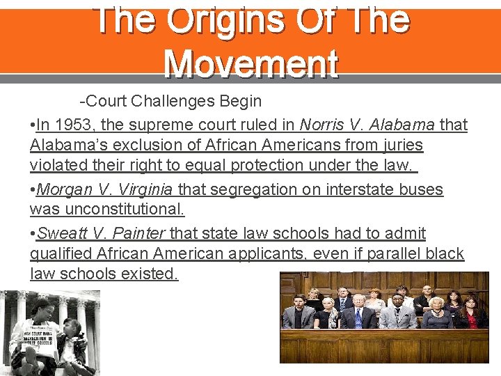 The Origins Of The Movement -Court Challenges Begin • In 1953, the supreme court