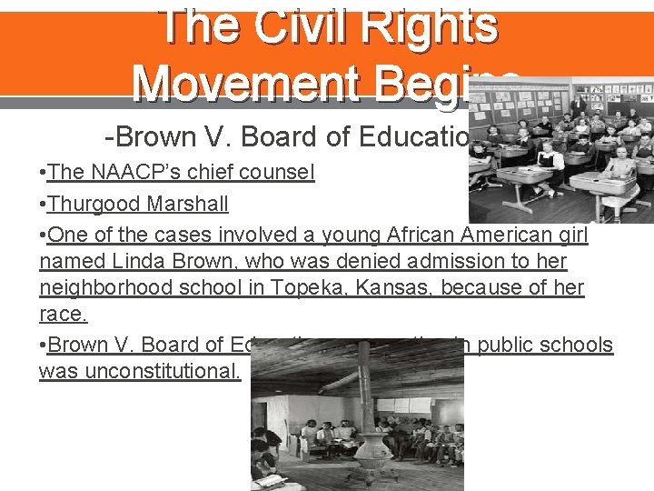 The Civil Rights Movement Begins -Brown V. Board of Education • The NAACP’s chief