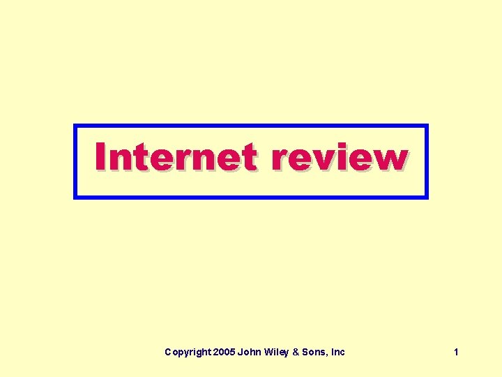 Internet review Copyright 2005 John Wiley & Sons, Inc 1 