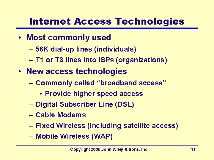 Internet Access Technologies • Most commonly used – 56 K dial-up lines (individuals) –