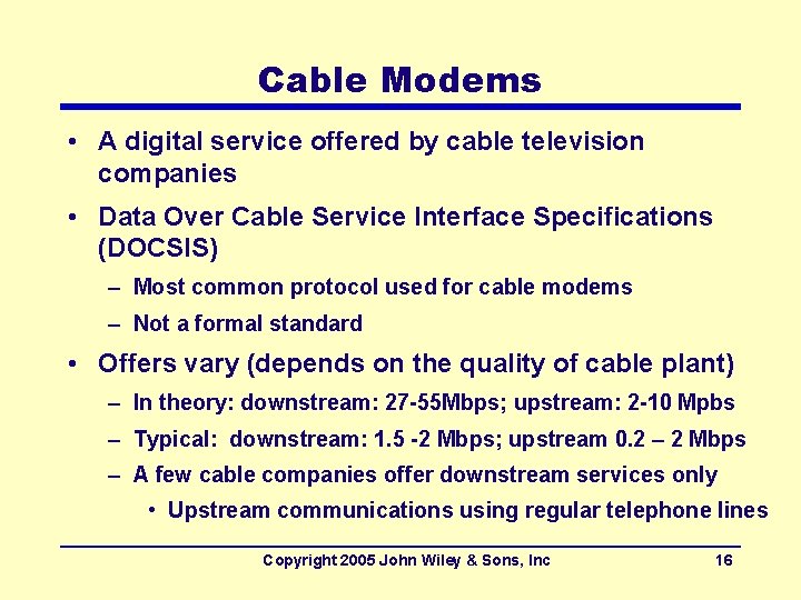 Cable Modems • A digital service offered by cable television companies • Data Over