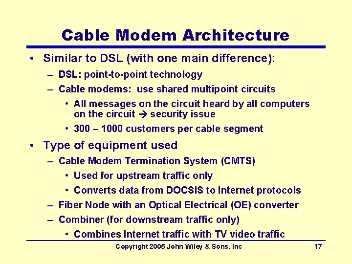 Cable Modem Architecture • Similar to DSL (with one main difference): – DSL: point-to-point