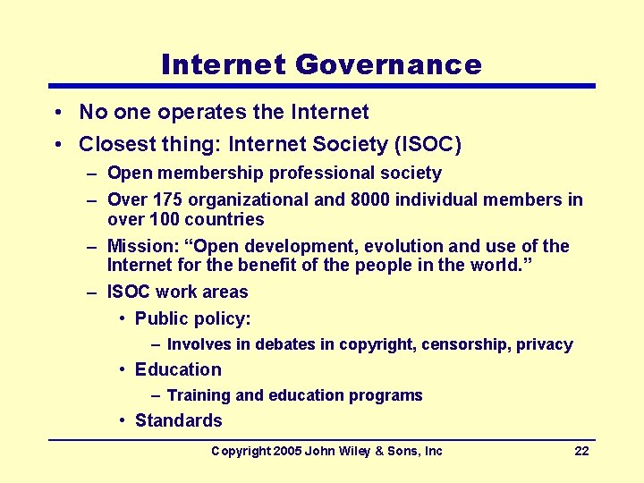 Internet Governance • No one operates the Internet • Closest thing: Internet Society (ISOC)