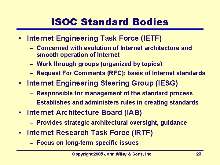 ISOC Standard Bodies • Internet Engineering Task Force (IETF) – Concerned with evolution of