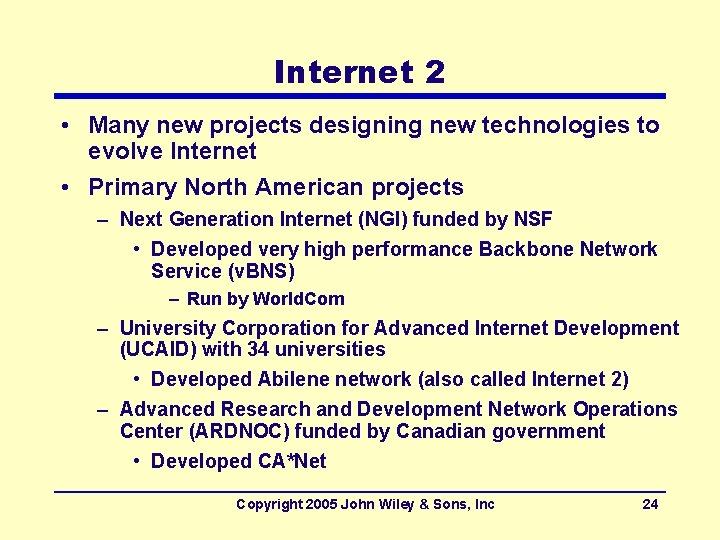 Internet 2 • Many new projects designing new technologies to evolve Internet • Primary