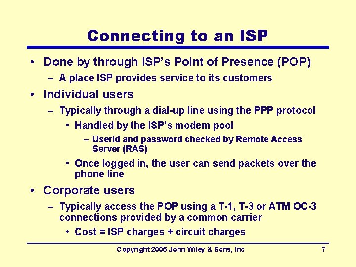 Connecting to an ISP • Done by through ISP’s Point of Presence (POP) –