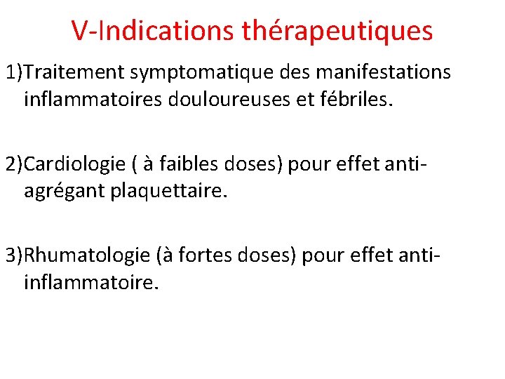 V-Indications thérapeutiques 1)Traitement symptomatique des manifestations inflammatoires douloureuses et fébriles. 2)Cardiologie ( à faibles