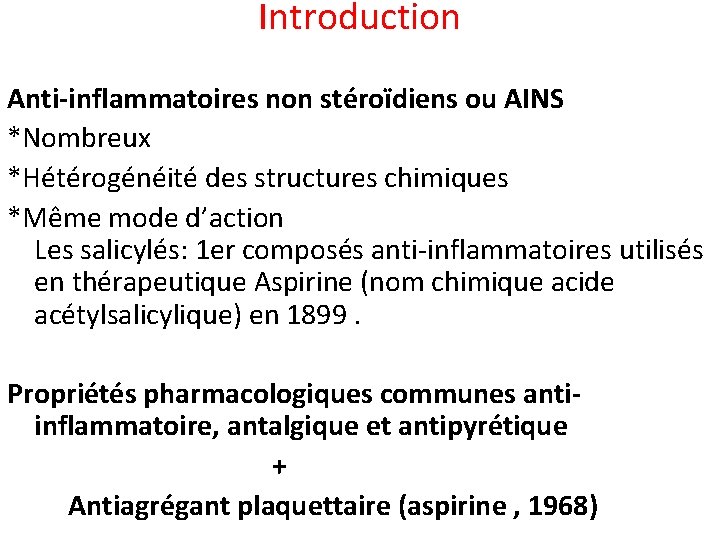 Introduction Anti-inflammatoires non stéroïdiens ou AINS *Nombreux *Hétérogénéité des structures chimiques *Même mode d’action