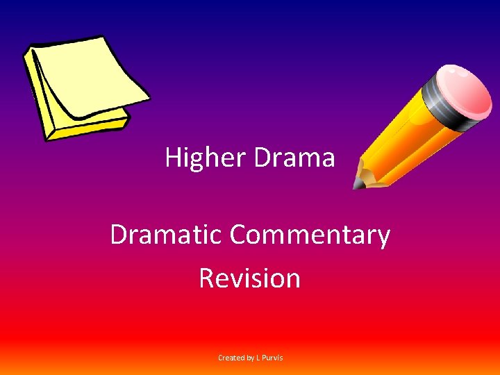 Higher Dramatic Commentary Revision Created by L Purvis 