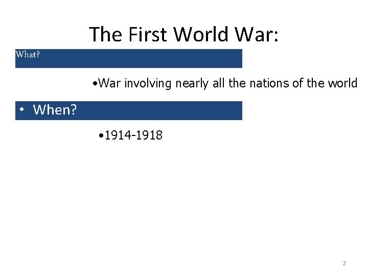 The First World War: What? • War involving nearly all the nations of the