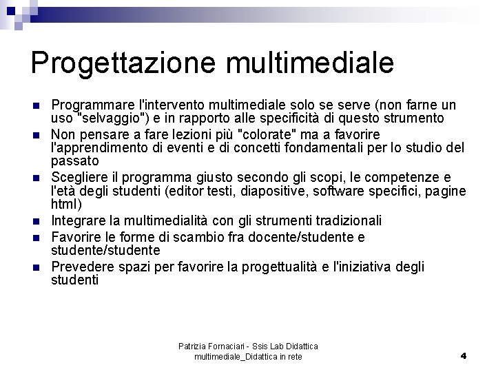 Progettazione multimediale n n n Programmare l'intervento multimediale solo se serve (non farne un