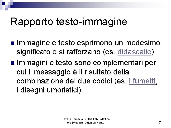 Rapporto testo-immagine Immagine e testo esprimono un medesimo significato e si rafforzano (es. didascalie)