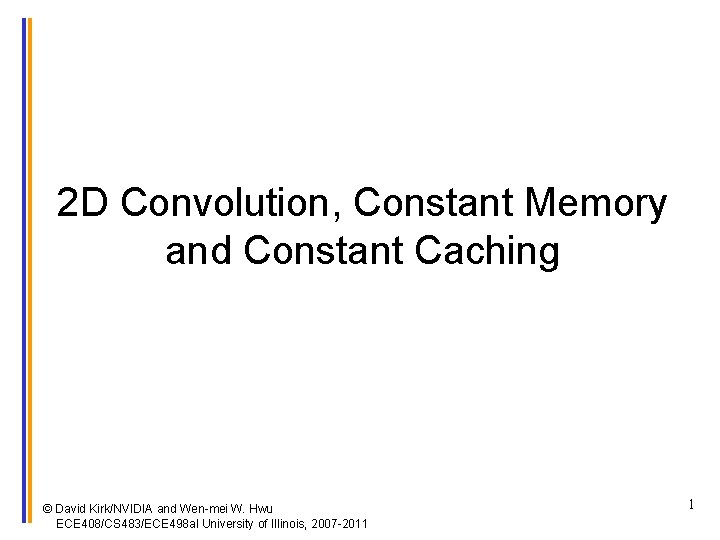 2 D Convolution, Constant Memory and Constant Caching © David Kirk/NVIDIA and Wen-mei W.