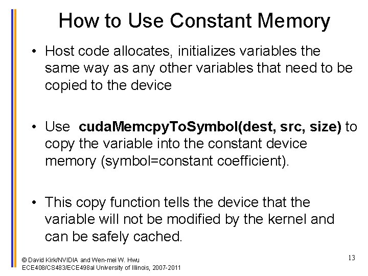 How to Use Constant Memory • Host code allocates, initializes variables the same way