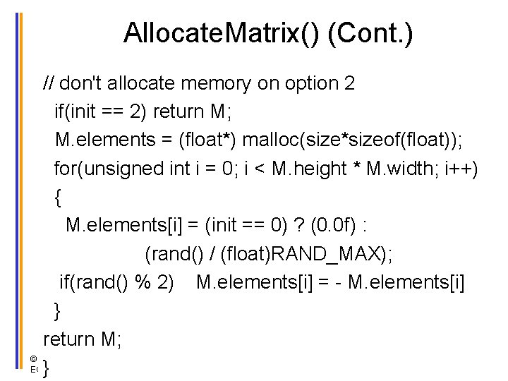 Allocate. Matrix() (Cont. ) // don't allocate memory on option 2 if(init == 2)