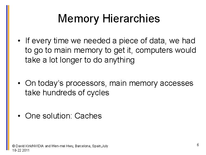 Memory Hierarchies • If every time we needed a piece of data, we had