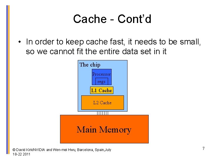 Cache - Cont’d • In order to keep cache fast, it needs to be