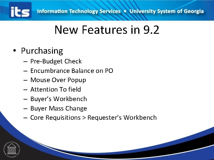 New Features in 9. 2 • Purchasing – – – – Pre-Budget Check Encumbrance