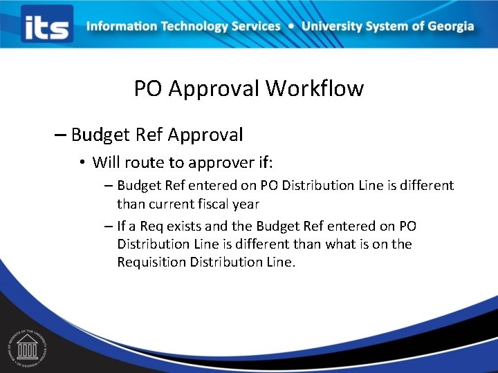 PO Approval Workflow – Budget Ref Approval • Will route to approver if: –