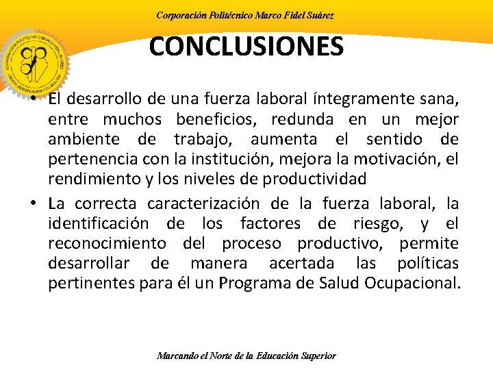 Corporación Politécnico Marco Fidel Suárez CONCLUSIONES • El desarrollo de una fuerza laboral íntegramente