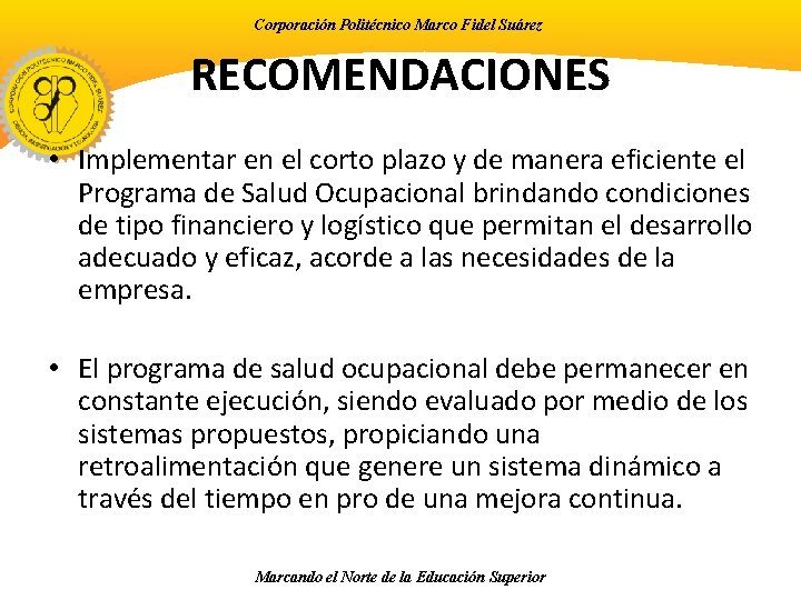 Corporación Politécnico Marco Fidel Suárez RECOMENDACIONES • Implementar en el corto plazo y de