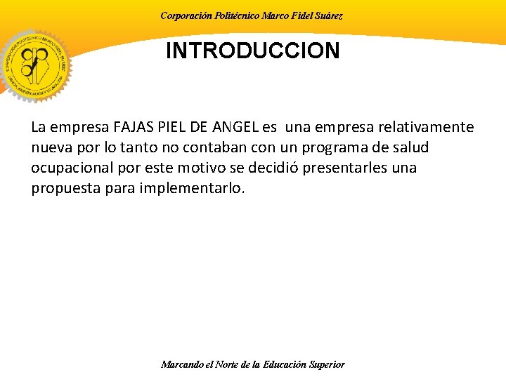 Corporación Politécnico Marco Fidel Suárez INTRODUCCION La empresa FAJAS PIEL DE ANGEL es una